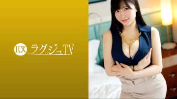 259LUXU-1604 ラグジュTV 1600 『初體験は通りすがりの…』沖撃的な初體験を告白するグラマラスボ