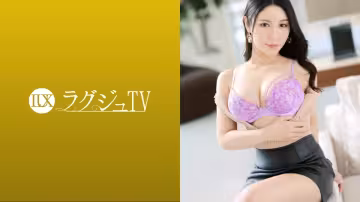 LUXU-1571 Luxury TV 1562 AV 上，為了保持現在的容貌，有著絕妙的性感和成年女性外貌的美人出現！敏感的秘密部分會因愛撫而濕透，並淹沒在接近活塞的樂趣中！